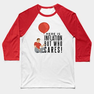 Here Is Inflation But Who Cares Baseball T-Shirt